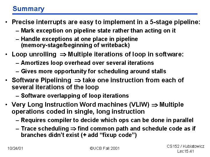Summary • Precise interrupts are easy to implement in a 5 stage pipeline: –