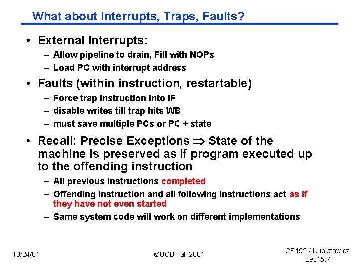 What about Interrupts, Traps, Faults? • External Interrupts: – Allow pipeline to drain, Fill