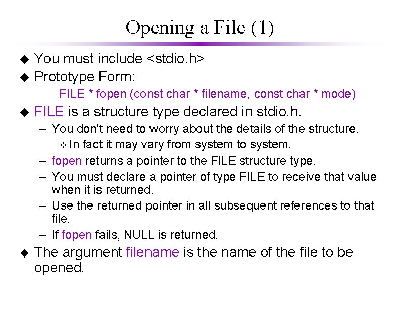 Opening a File (1) u u You must include <stdio. h> Prototype Form: FILE