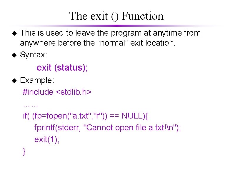 The exit () Function u u This is used to leave the program at