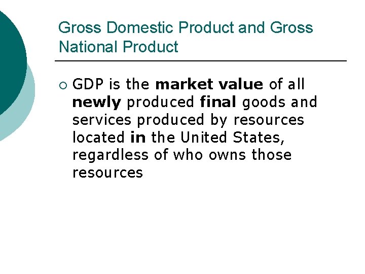 Gross Domestic Product and Gross National Product ¡ GDP is the market value of