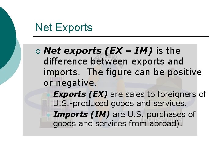 Net Exports ¡ Net exports (EX – IM) is the difference between exports and