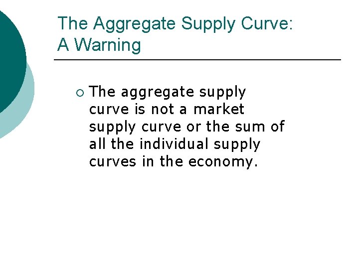 The Aggregate Supply Curve: A Warning ¡ The aggregate supply curve is not a