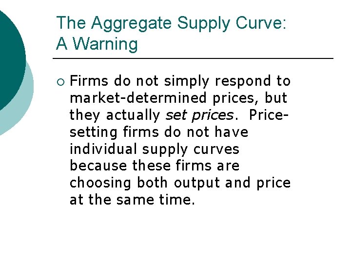 The Aggregate Supply Curve: A Warning ¡ Firms do not simply respond to market-determined