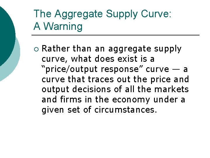 The Aggregate Supply Curve: A Warning ¡ Rather than an aggregate supply curve, what