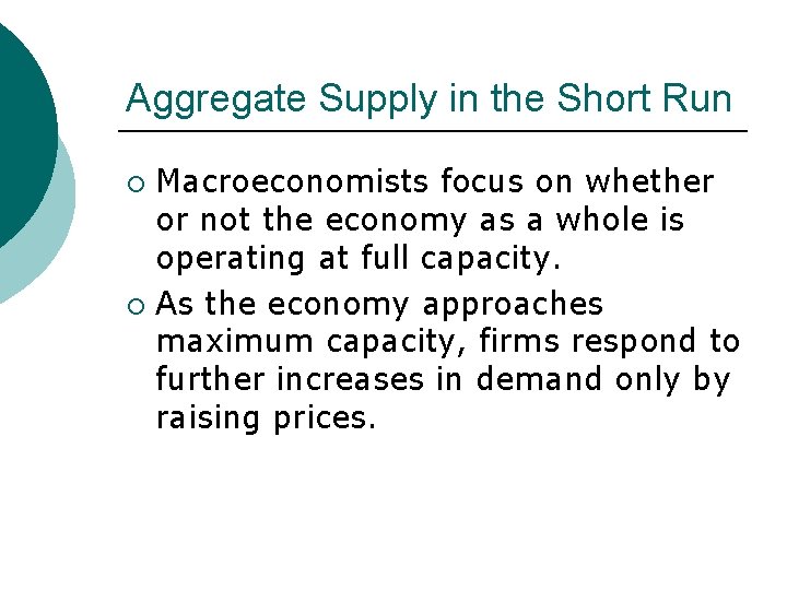 Aggregate Supply in the Short Run Macroeconomists focus on whether or not the economy