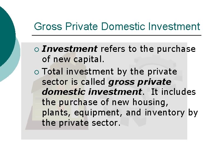 Gross Private Domestic Investment refers to the purchase of new capital. ¡ Total investment