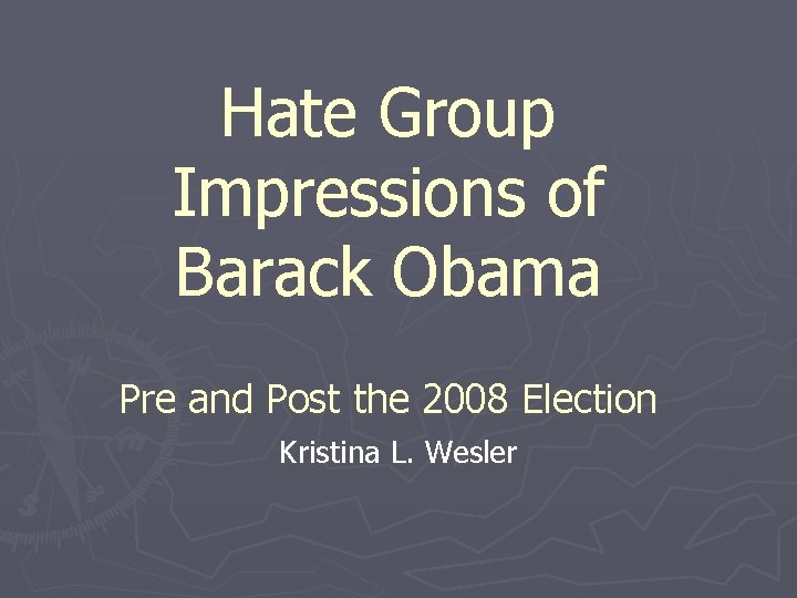 Hate Group Impressions of Barack Obama Pre and Post the 2008 Election Kristina L.