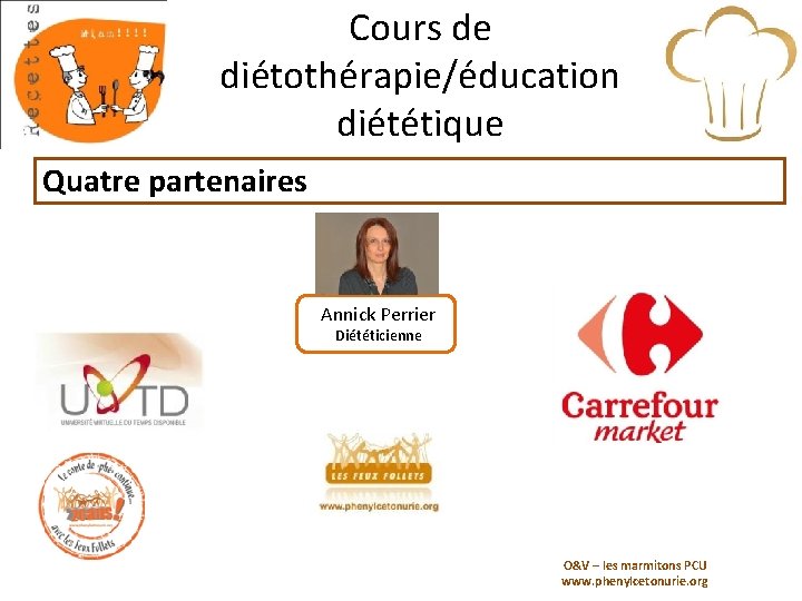 Cours de diétothérapie/éducation diététique Quatre partenaires Annick Perrier Diététicienne O&V – les marmitons PCU