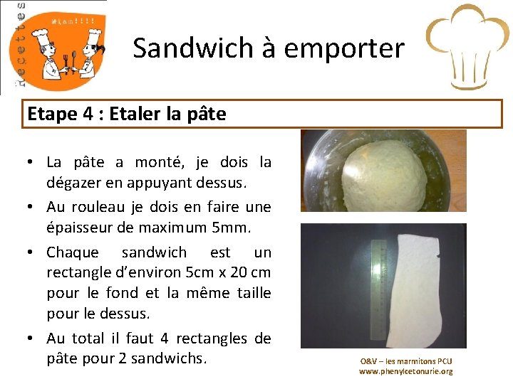 Sandwich à emporter Etape 4 : Etaler la pâte • La pâte a monté,