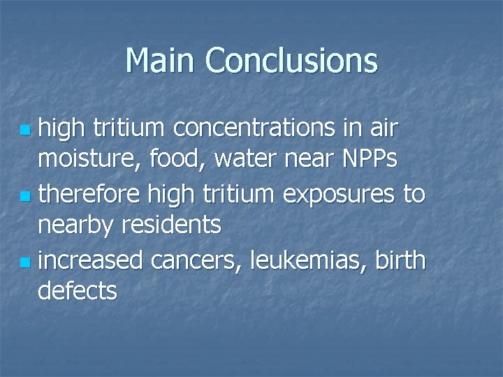 Main Conclusions high tritium concentrations in air moisture, food, water near NPPs n therefore
