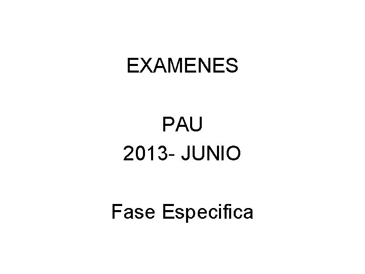 EXAMENES PAU 2013 - JUNIO Fase Especifica 