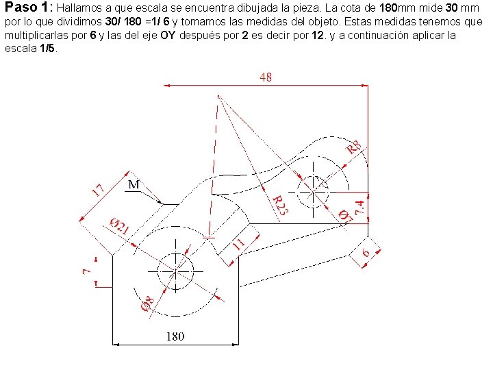 Paso 1: Hallamos a que escala se encuentra dibujada la pieza. La cota de