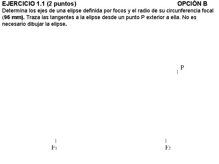 EJERCICIO 1. 1 (2 puntos) OPCIÓN B Determina los ejes de una elipse definida