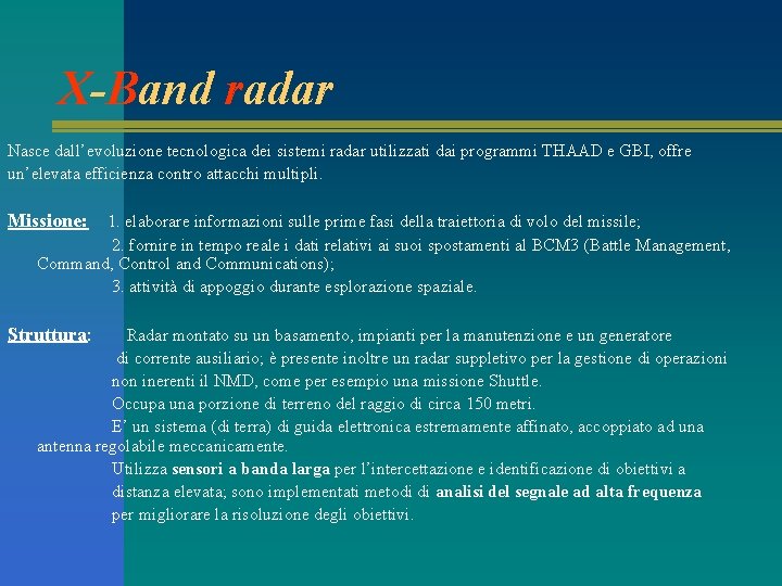 X-Band radar Nasce dall’evoluzione tecnologica dei sistemi radar utilizzati dai programmi THAAD e GBI,