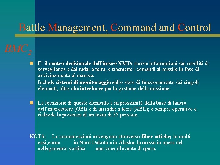  Battle Management, Command Control BMC 2 n E’ il centro decisionale dell’intero NMD: