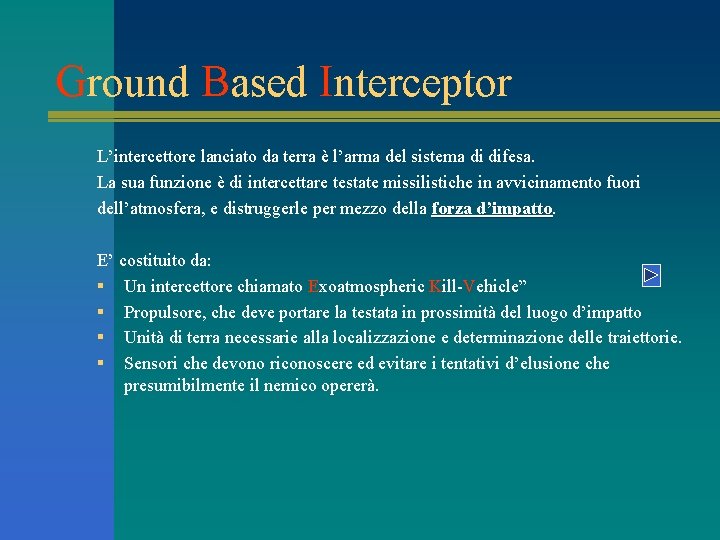 Ground Based Interceptor L’intercettore lanciato da terra è l’arma del sistema di difesa. La