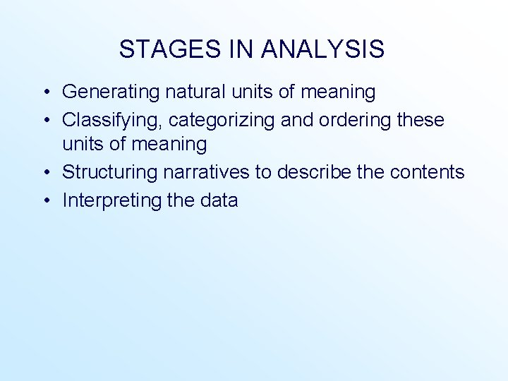 STAGES IN ANALYSIS • Generating natural units of meaning • Classifying, categorizing and ordering STAGES IN ANALYSIS • Generating natural units of meaning • Classifying, categorizing and ordering