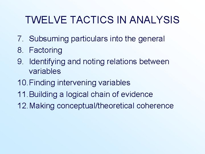 TWELVE TACTICS IN ANALYSIS 7. Subsuming particulars into the general 8. Factoring 9. Identifying TWELVE TACTICS IN ANALYSIS 7. Subsuming particulars into the general 8. Factoring 9. Identifying