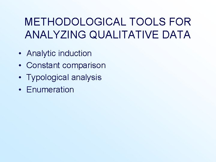 METHODOLOGICAL TOOLS FOR ANALYZING QUALITATIVE DATA • • Analytic induction Constant comparison Typological analysis METHODOLOGICAL TOOLS FOR ANALYZING QUALITATIVE DATA • • Analytic induction Constant comparison Typological analysis