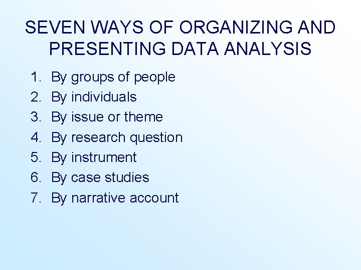 SEVEN WAYS OF ORGANIZING AND PRESENTING DATA ANALYSIS 1. 2. 3. 4. 5. 6. SEVEN WAYS OF ORGANIZING AND PRESENTING DATA ANALYSIS 1. 2. 3. 4. 5. 6.