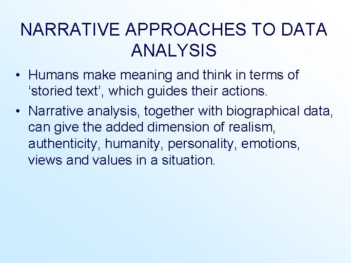 NARRATIVE APPROACHES TO DATA ANALYSIS • Humans make meaning and think in terms of NARRATIVE APPROACHES TO DATA ANALYSIS • Humans make meaning and think in terms of