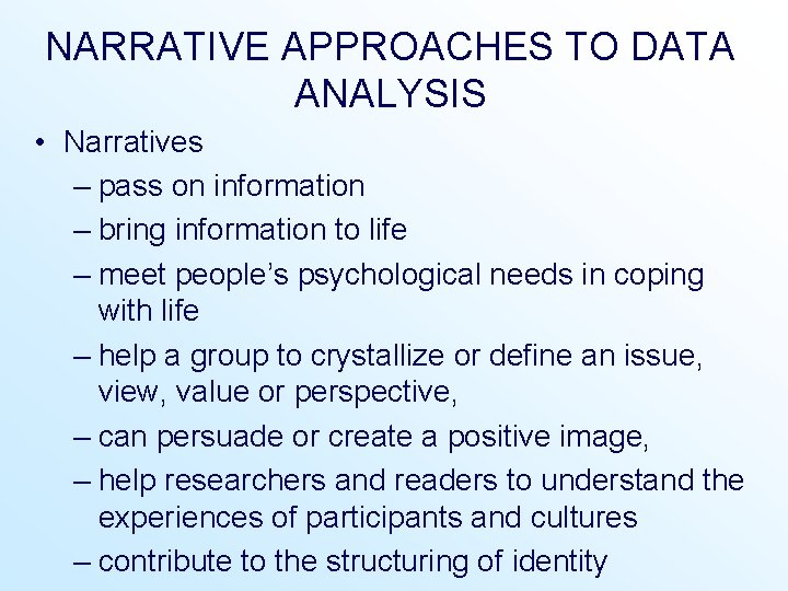 NARRATIVE APPROACHES TO DATA ANALYSIS • Narratives – pass on information – bring information NARRATIVE APPROACHES TO DATA ANALYSIS • Narratives – pass on information – bring information