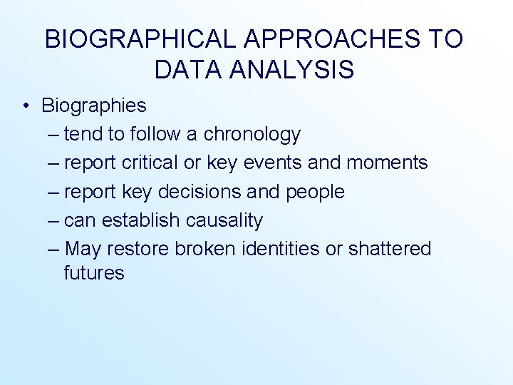 BIOGRAPHICAL APPROACHES TO DATA ANALYSIS • Biographies – tend to follow a chronology – BIOGRAPHICAL APPROACHES TO DATA ANALYSIS • Biographies – tend to follow a chronology –