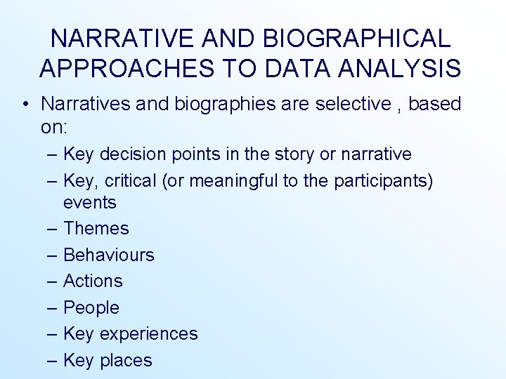 NARRATIVE AND BIOGRAPHICAL APPROACHES TO DATA ANALYSIS • Narratives and biographies are selective , NARRATIVE AND BIOGRAPHICAL APPROACHES TO DATA ANALYSIS • Narratives and biographies are selective ,