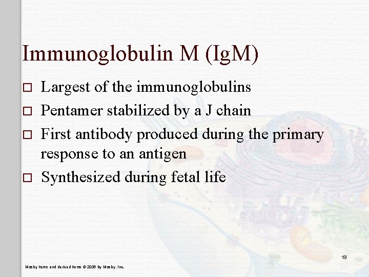 Immunoglobulin M (Ig. M) o o Largest of the immunoglobulins Pentamer stabilized by a