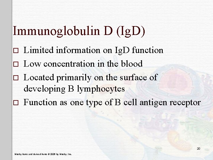 Immunoglobulin D (Ig. D) o o Limited information on Ig. D function Low concentration