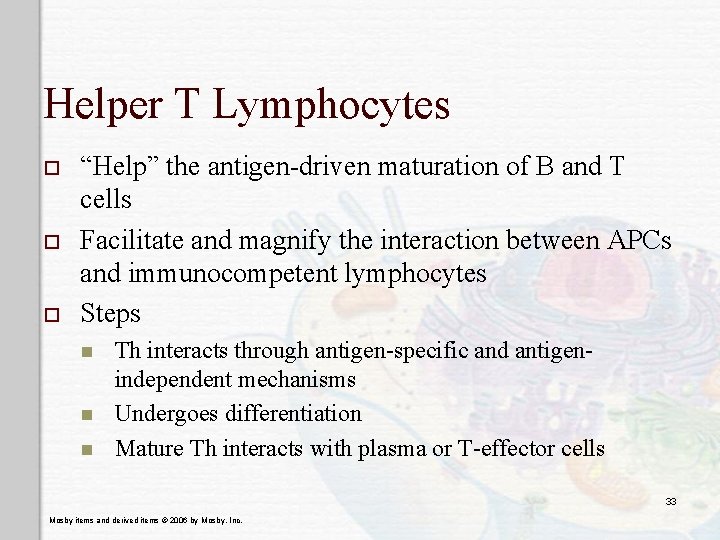 Helper T Lymphocytes o o o “Help” the antigen-driven maturation of B and T