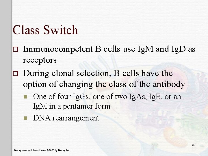 Class Switch o o Immunocompetent B cells use Ig. M and Ig. D as