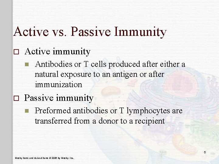 Active vs. Passive Immunity o Active immunity n o Antibodies or T cells produced