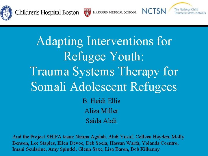 Adapting Interventions for Refugee Youth: Trauma Systems Therapy for Somali Adolescent Refugees B. Heidi