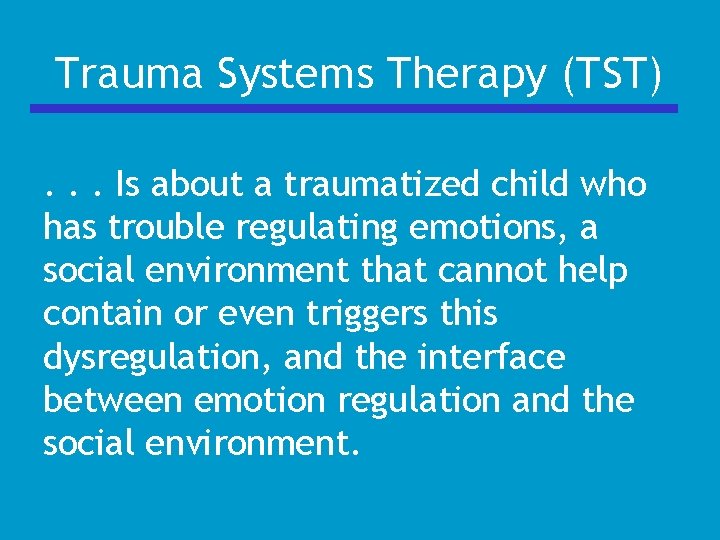 Trauma Systems Therapy (TST). . . Is about a traumatized child who has trouble