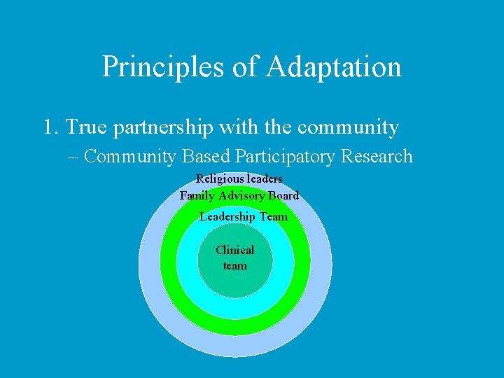 Principles of Adaptation 1. True partnership with the community – Community Based Participatory Research