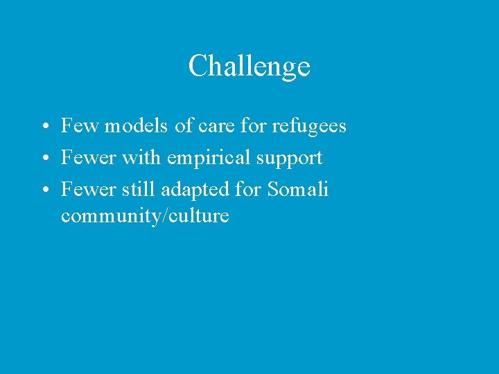 Challenge • Few models of care for refugees • Fewer with empirical support •