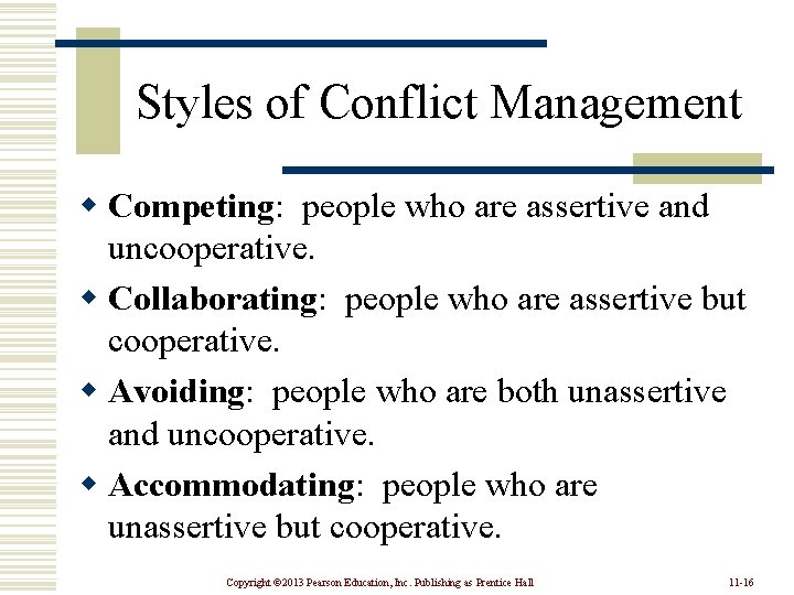 Styles of Conflict Management w Competing: people who are assertive and uncooperative. w Collaborating: