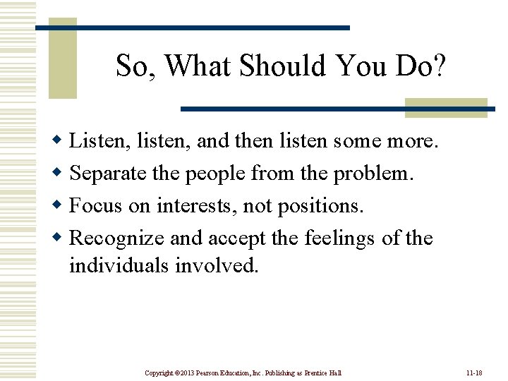 So, What Should You Do? w Listen, listen, and then listen some more. w