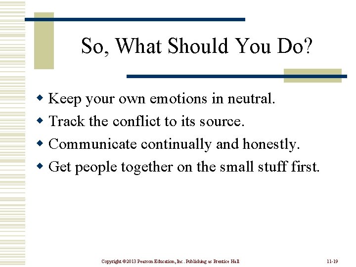 So, What Should You Do? w Keep your own emotions in neutral. w Track