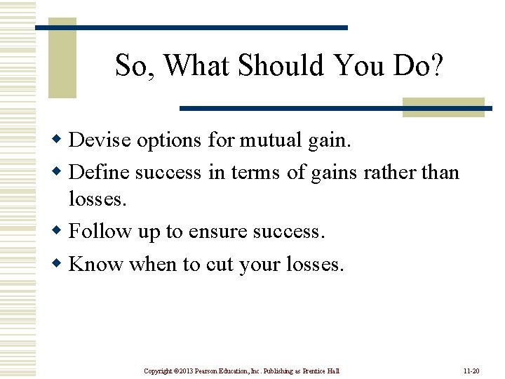 So, What Should You Do? w Devise options for mutual gain. w Define success