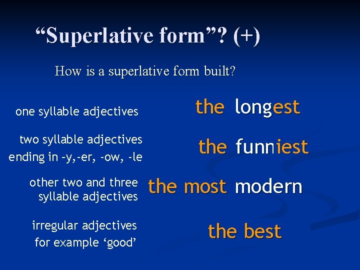 “Superlative form”? (+) How is a superlative form built? one syllable adjectives two syllable