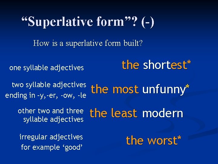“Superlative form”? (-) How is a superlative form built? one syllable adjectives two syllable