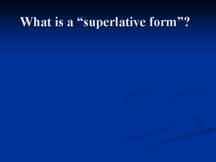 What is a “superlative form”? 