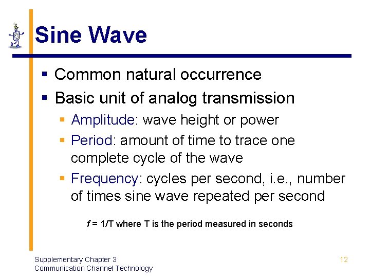 Sine Wave § Common natural occurrence § Basic unit of analog transmission § Amplitude: