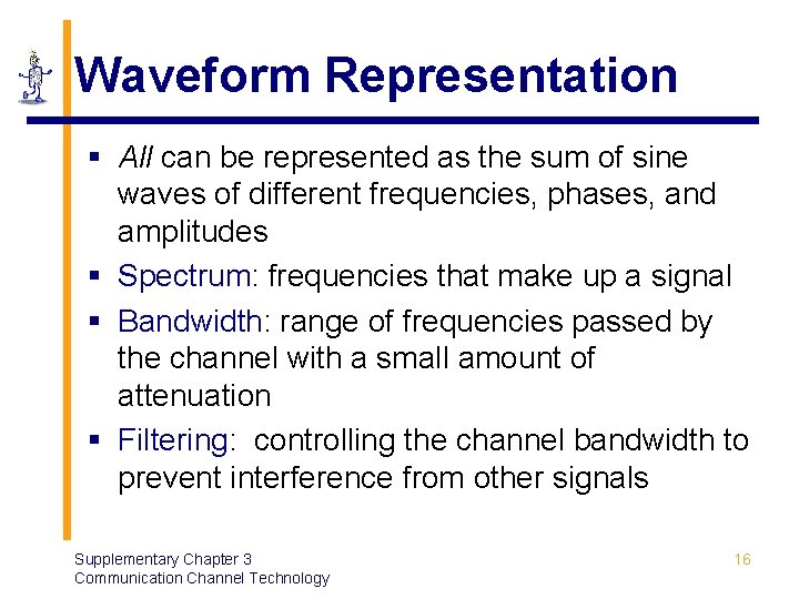Waveform Representation § All can be represented as the sum of sine waves of