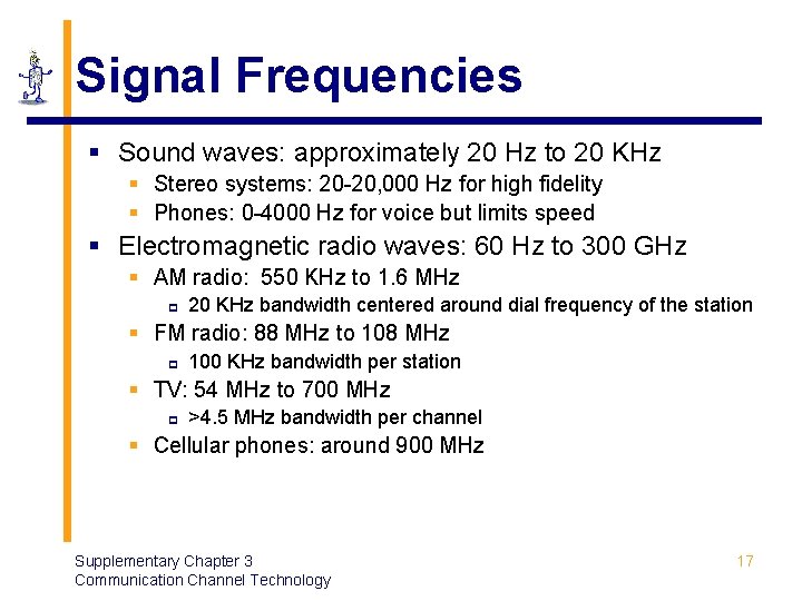 Signal Frequencies § Sound waves: approximately 20 Hz to 20 KHz § Stereo systems: