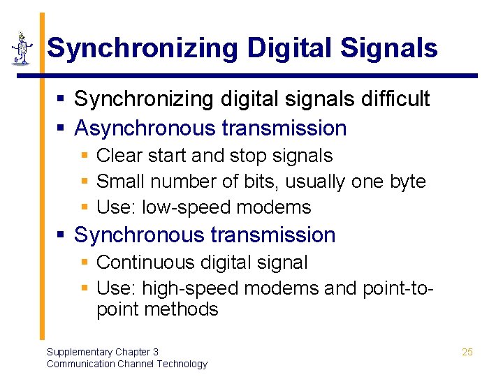 Synchronizing Digital Signals § Synchronizing digital signals difficult § Asynchronous transmission § Clear start