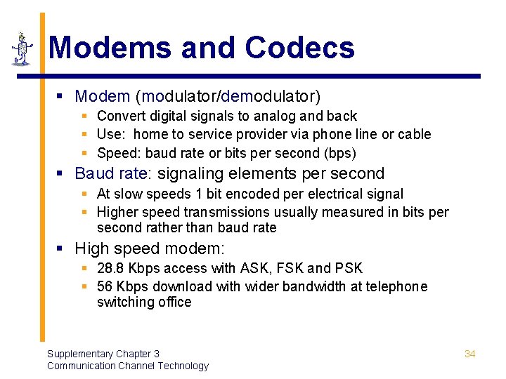 Modems and Codecs § Modem (modulator/demodulator) § Convert digital signals to analog and back